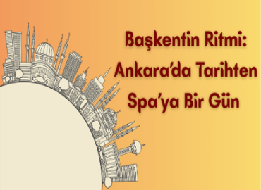 Başkentin Ritmi: Ankara’da Tarihten Spa’ya Bir Gün